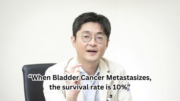“When Bladder Cancer Metastasizes, the survival rate is 10%”